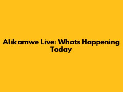 Alikamwe Live: What's Happening Today
