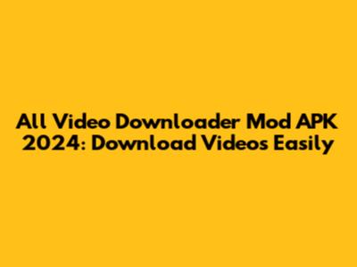 All Video Downloader Mod APK 2024: Download Videos Easily