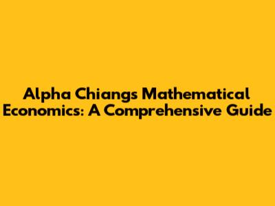 Alpha Chiang's Mathematical Economics: A Comprehensive Guide
