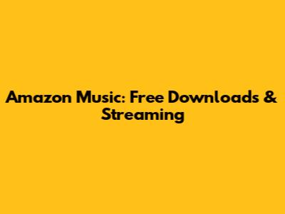 Amazon Music: Free Downloads & Streaming