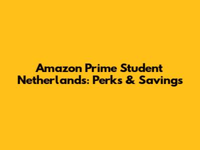 Amazon Prime Student Netherlands: Perks & Savings