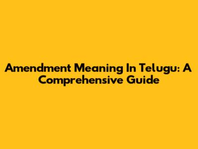 Amendment Meaning In Telugu: A Comprehensive Guide