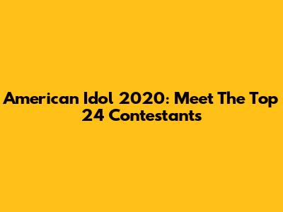American Idol 2020: Meet The Top 24 Contestants