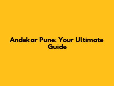 Andekar Pune: Your Ultimate Guide