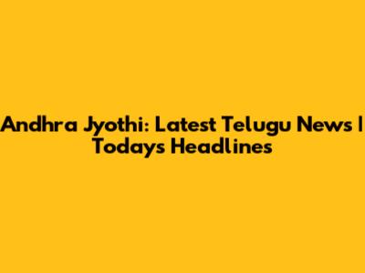 Andhra Jyothi: Latest Telugu News | Today's Headlines