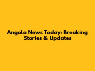 Angola News Today: Breaking Stories & Updates