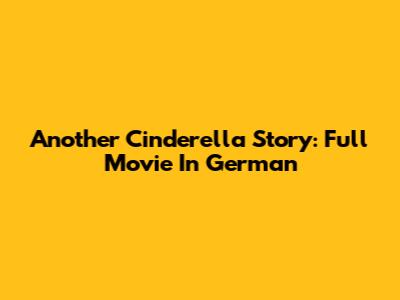 Another Cinderella Story: Full Movie In German