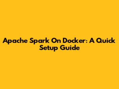 Apache Spark On Docker: A Quick Setup Guide