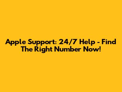 Apple Support: 24/7 Help - Find The Right Number Now!