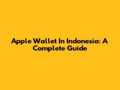 Apple Wallet In Indonesia: A Complete Guide