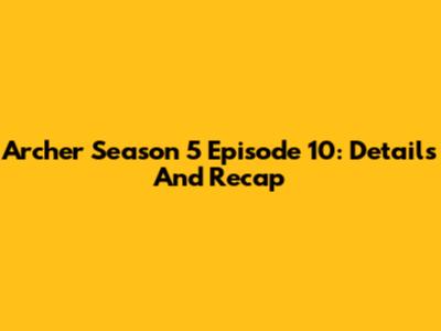 Archer Season 5 Episode 10: Details And Recap