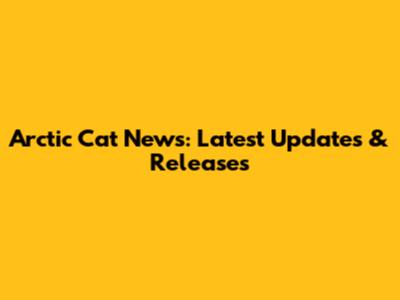 Arctic Cat News: Latest Updates & Releases