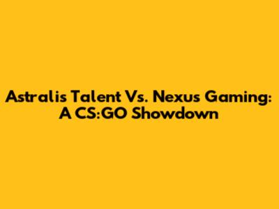 Astralis Talent Vs. Nexus Gaming: A CS:GO Showdown
