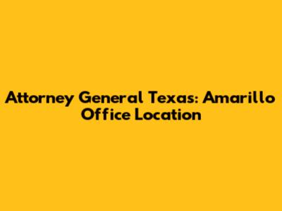 Attorney General Texas: Amarillo Office Location