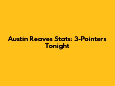 Austin Reaves Stats: 3-Pointers Tonight