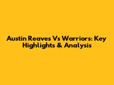 Austin Reaves Vs Warriors: Key Highlights & Analysis