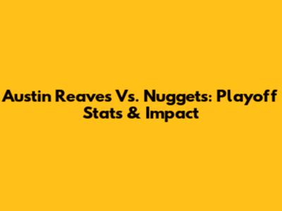 Austin Reaves Vs. Nuggets: Playoff Stats & Impact