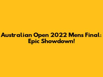 Australian Open 2022 Men's Final: Epic Showdown!