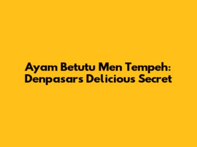 Ayam Betutu Men Tempeh: Denpasar's Delicious Secret