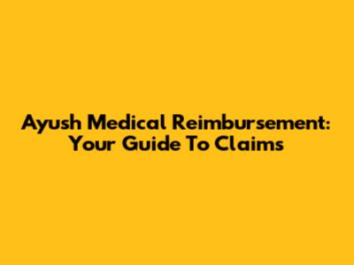 Ayush Medical Reimbursement: Your Guide To Claims