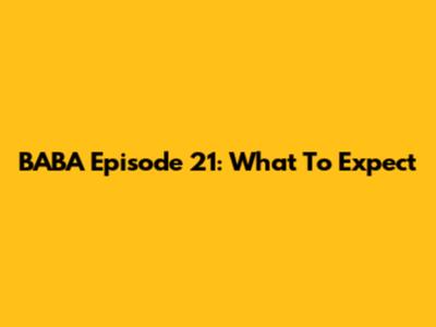BABA Episode 21: What To Expect