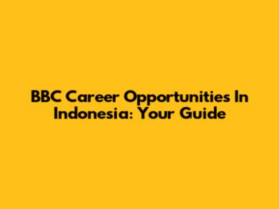 BBC Career Opportunities In Indonesia: Your Guide