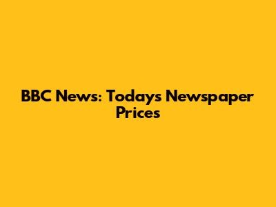 BBC News: Today's Newspaper Prices