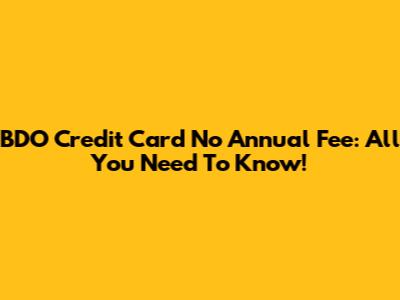 BDO Credit Card No Annual Fee: All You Need To Know!