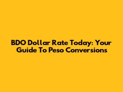 BDO Dollar Rate Today: Your Guide To Peso Conversions