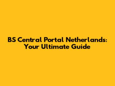 BS Central Portal Netherlands: Your Ultimate Guide