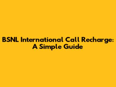 BSNL International Call Recharge: A Simple Guide
