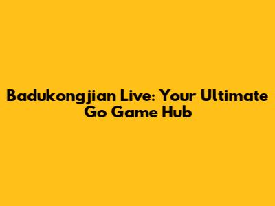 Badukongjian Live: Your Ultimate Go Game Hub