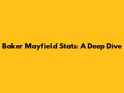 Baker Mayfield Stats: A Deep Dive