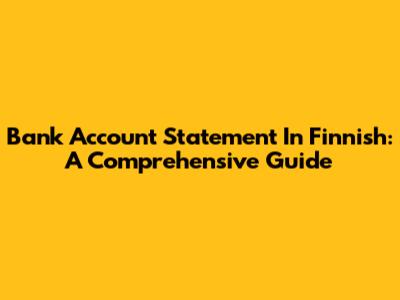 Bank Account Statement In Finnish: A Comprehensive Guide