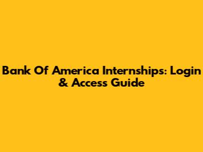 Bank Of America Internships: Login & Access Guide
