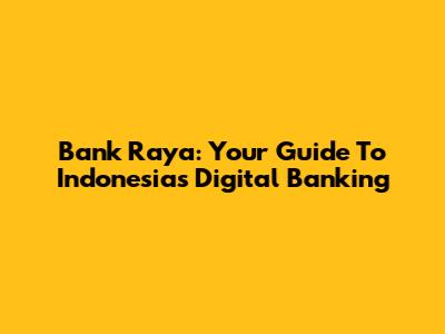Bank Raya: Your Guide To Indonesia's Digital Banking