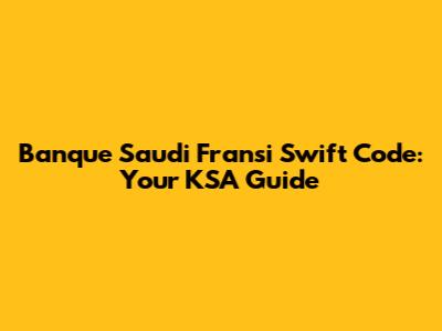 Banque Saudi Fransi Swift Code: Your KSA Guide