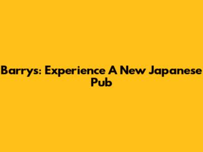 Barry's: Experience A New Japanese Pub