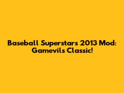 Baseball Superstars 2013 Mod: Gamevil's Classic!