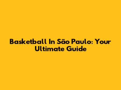 Basketball In São Paulo: Your Ultimate Guide