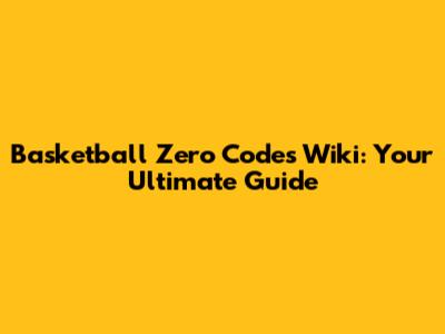 Basketball Zero Codes Wiki: Your Ultimate Guide
