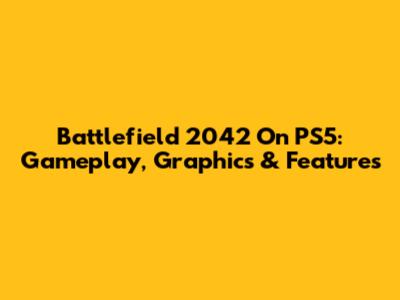 Battlefield 2042 On PS5: Gameplay, Graphics & Features