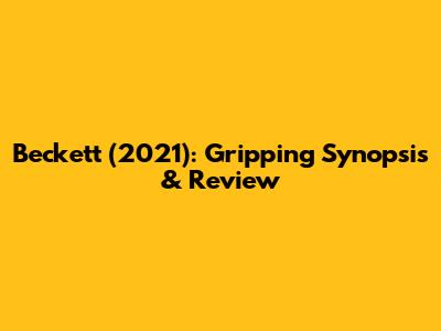 Beckett (2021): Gripping Synopsis & Review