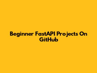 Beginner FastAPI Projects On GitHub