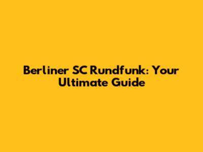 Berliner SC Rundfunk: Your Ultimate Guide