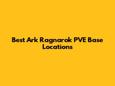Best Ark Ragnarok PVE Base Locations