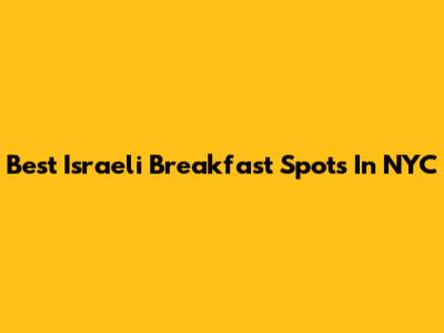 Best Israeli Breakfast Spots In NYC
