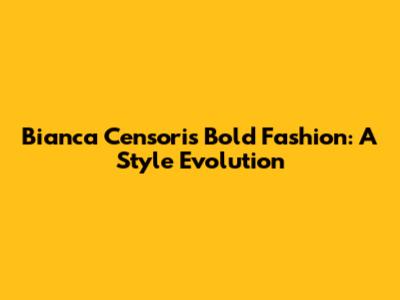Bianca Censori's Bold Fashion: A Style Evolution