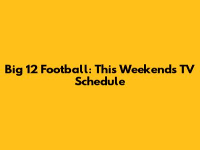 Big 12 Football: This Weekend's TV Schedule