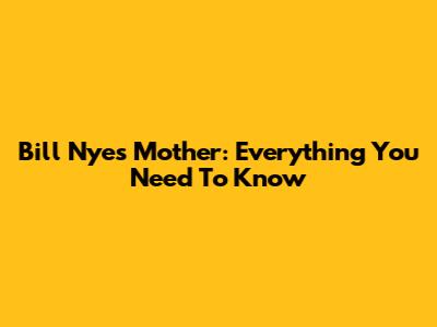 Bill Nye's Mother: Everything You Need To Know